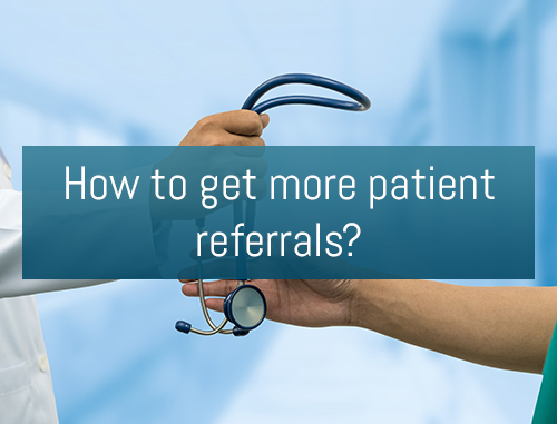 How to get more patient referrals?